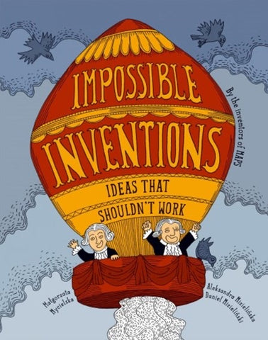 Impossible Inventions
By Malgorzata Mycielska, Aleksandra Mizielinski