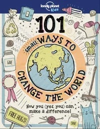 101 Small Ways to Change the World How you (yes you) can make a difference!